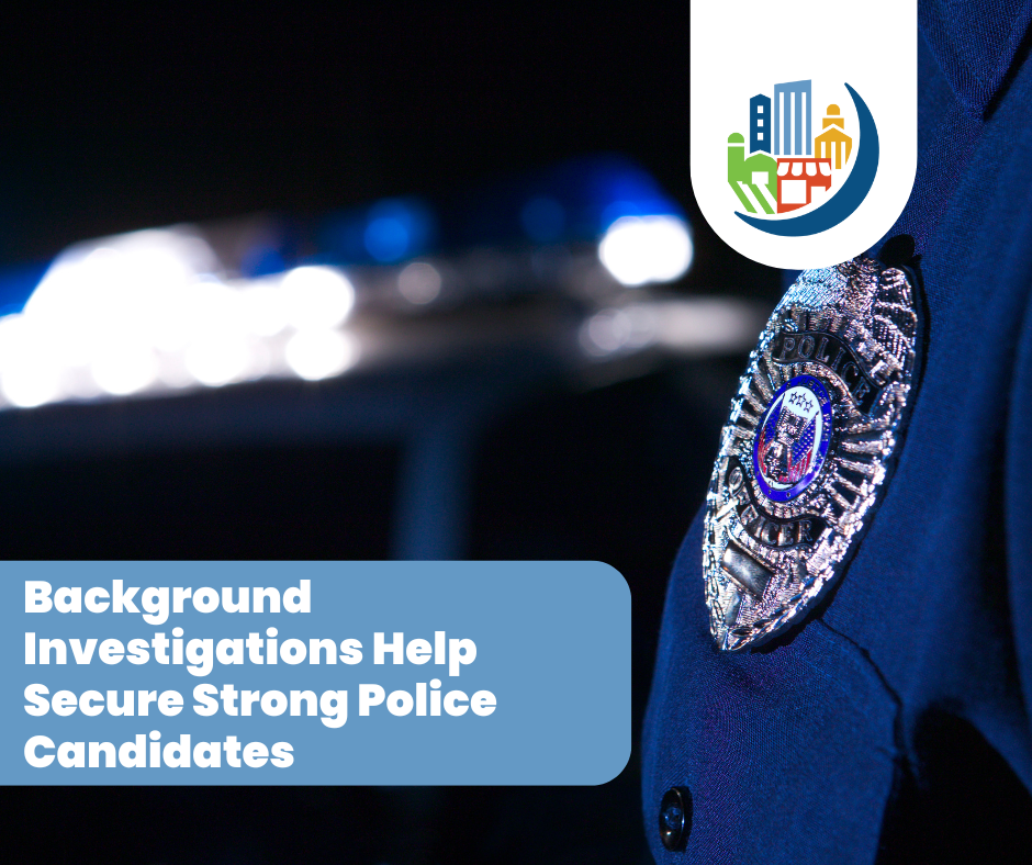 Background Investigations Help Secure Strong Police Candidates
