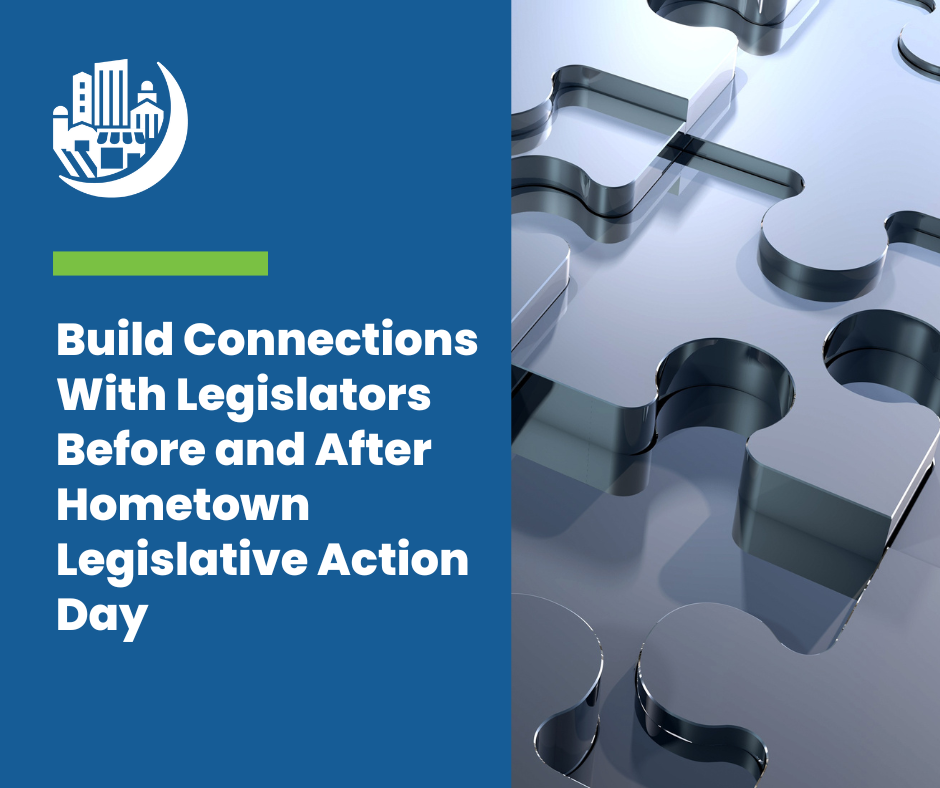 Build Connections with Legislators Before and After Hometown Legislative Action Day